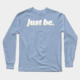 Just Be. Mindfulness Design Long Sleeve T-Shirt